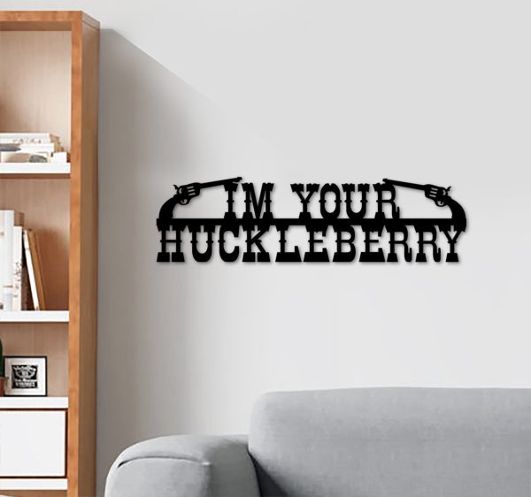 I'm Your Huckleberry Cut Metal Sign Laser Cut Metal Signs Custom Gift