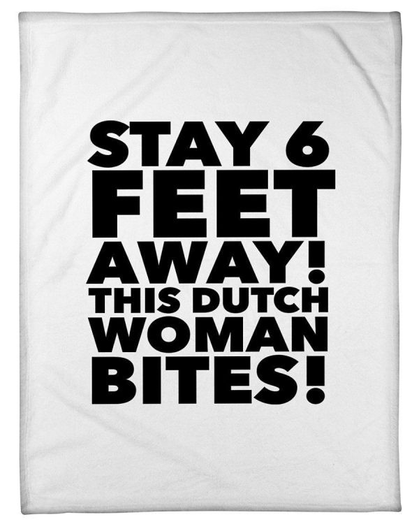 Stay 6 Feet Away This Dutch Woman Bites Special Custom Design Fleece B - Image 2